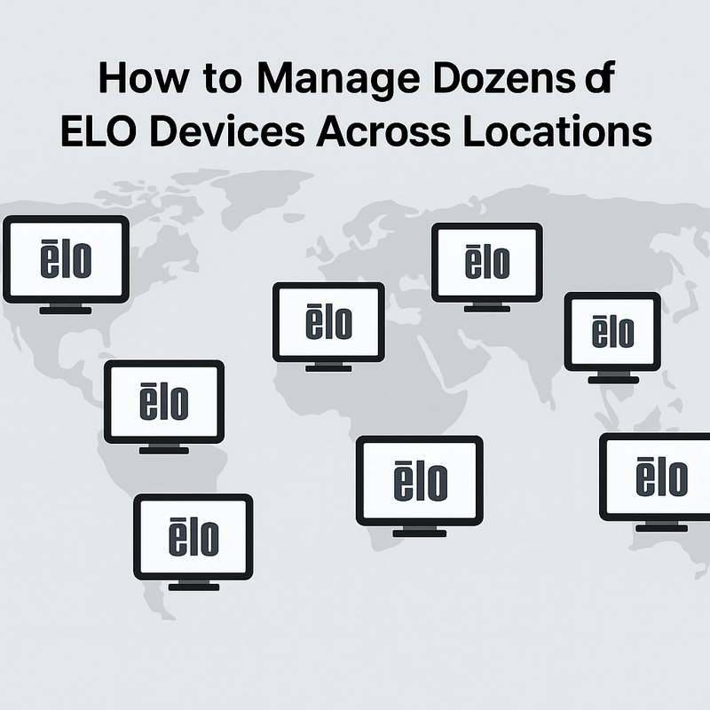 How to Manage Dozens of ELO Devices Across Locations