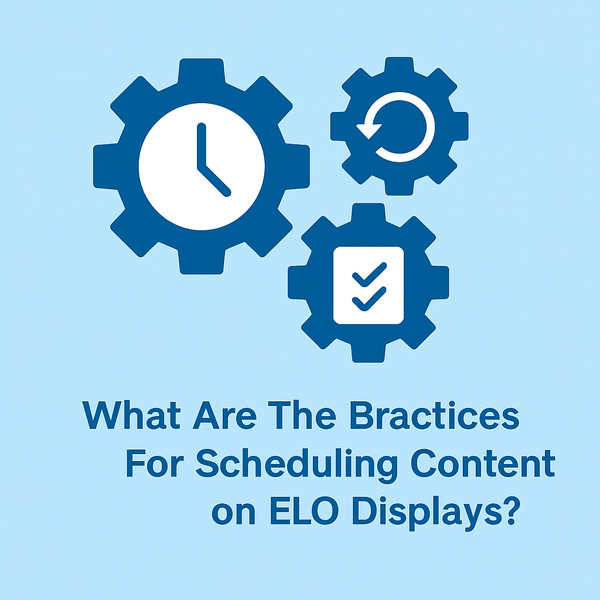 What Are the Best Practices for Scheduling Content on ELO Displays?